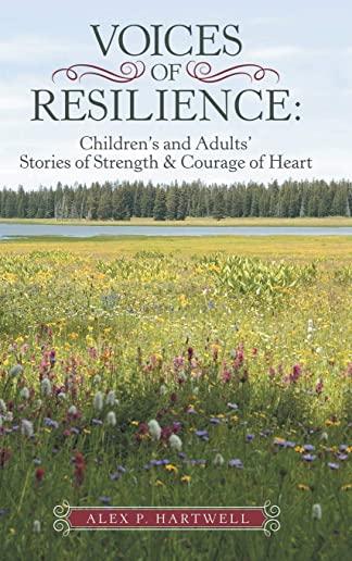 Voices of Resilience: : Children's and Adults' Stories of Strength & Courage of Heart