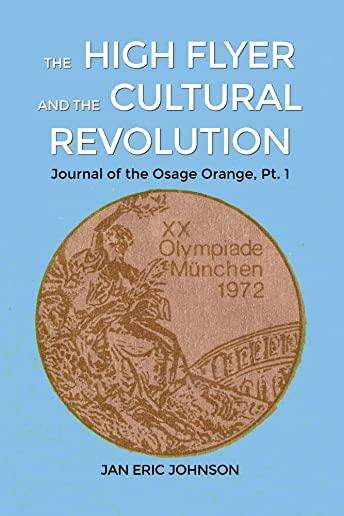 The High Flyer and the Cultural Revolution: Journal of the Osage Orange, Pt. 1