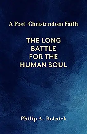 A Post-Christendom Faith: The Long Battle for the Human Soul