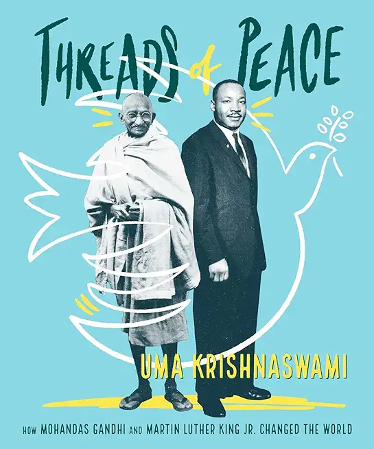 Threads of Peace: How Mohandas Gandhi and Martin Luther King Jr. Changed the World