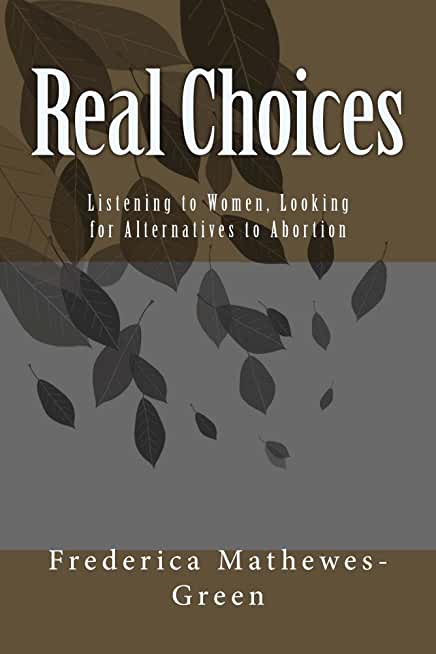 Real Choices: Listening to Women, Looking for Alternatives to Abortion