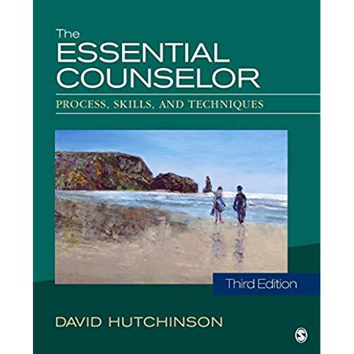 The Essential Counselor: Process, Skills, and Techniques
