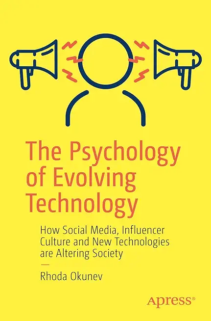 The Psychology of Evolving Technology: How Social Media, Influencer Culture and New Technologies Are Altering Society