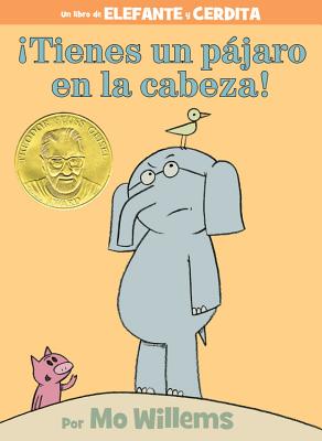 Â¡tienes Un PÃ¡jaro En La Cabeza! (an Elephant and Piggie Book, Spanish Edition)