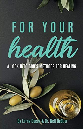 For Your Health: A Look into God's Methods for Healing
