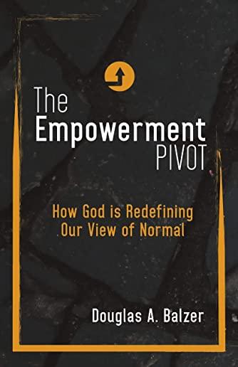 The Empowerment Pivot: How God Is Redefining Our View of Normal