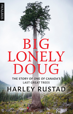 Big Lonely Doug: The Story of One of Canada's Last Great Trees