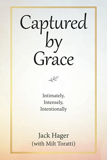 Captured by Grace: Intimately, Intensely, Intentionally