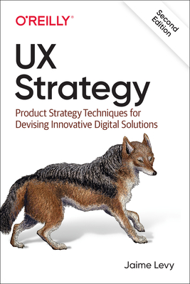 UX Strategy: Product Strategy Techniques for Devising Innovative Digital Solutions