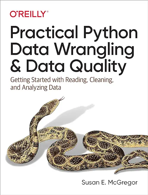 Practical Python Data Wrangling and Data Quality: Getting Started with Reading, Cleaning, and Analyzing Data