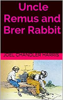 Uncle Remus and Brer Rabbit The Complete Tales