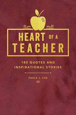 Heart of a Teacher: A Collection of Quotes & Inspirational Stories