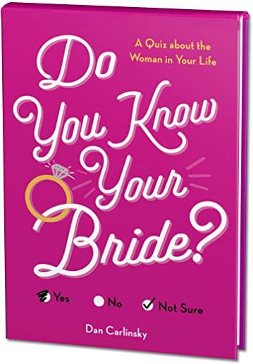 Do You Know Your Bride?: A Quiz about the Woman in Your Life