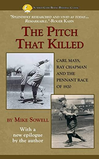The Pitch That Killed: The Story of Carl Mays, Ray Chapman, and the Pennant Race of 1920
