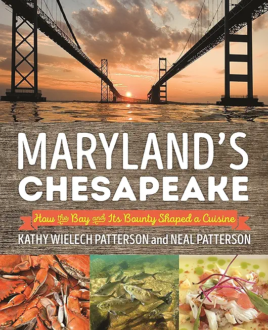 Maryland's Chesapeake: How the Bay and Its Bounty Shaped a Cuisine
