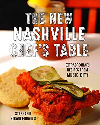 The New Nashville Chef's Table: Extraordinary Recipes from Music City (Revised)