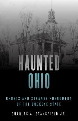 Haunted Ohio: Ghosts and Strange Phenomena of the Buckeye State