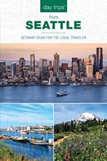Day Trips(r) from Seattle: Getaway Ideas for the Local Traveler