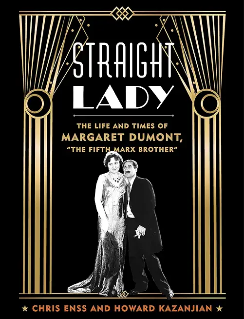 Straight Lady: The Life and Times of Margaret Dumont, the Fifth Marx Brother