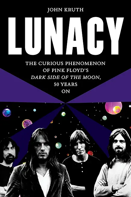 Lunacy: The Curious Phenomenon of Pink Floyd's Dark Side of the Moon, 50 Years on