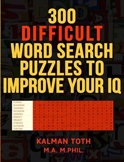 300 Difficult Word Search Puzzles to Improve Your IQ
