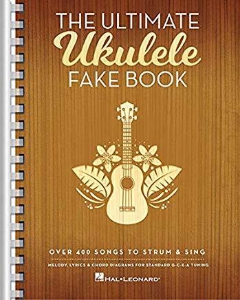 The Ultimate Ukulele Fake Book: Over 400 Songs to Strum & Sing