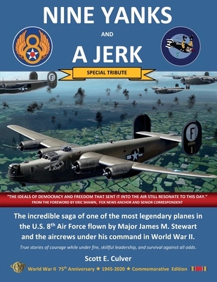 Nine Yanks and a Jerk: The incredible saga of one of the most legendary planes in the U.S. 8th Air Force flown by Major James M. Stewart and