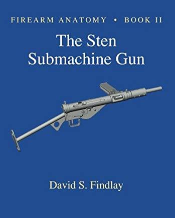 Firearm Anatomy - Book II The STEN Submachine Gun