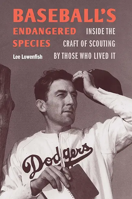 Baseball's Endangered Species: Inside the Craft of Scouting by Those Who Lived It