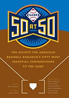 Sabr 50 at 50: The Society for American Baseball Research's Fifty Most Essential Contributions to the Game