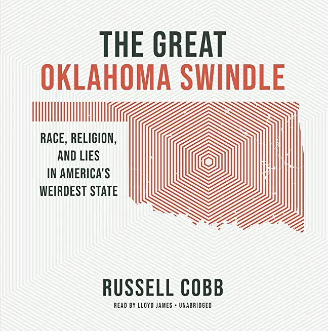 The Great Oklahoma Swindle: Race, Religion, and Lies in America's Weirdest State