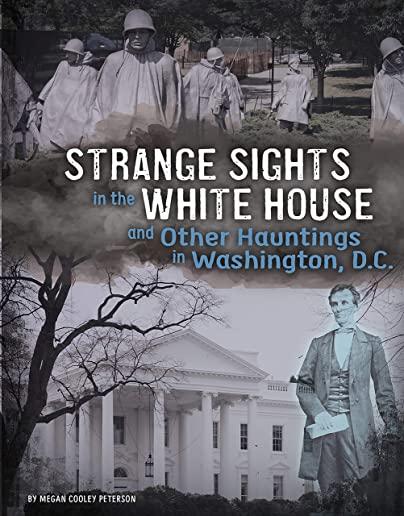 Strange Sights in the White House and Other Hauntings in Washington, D.C.