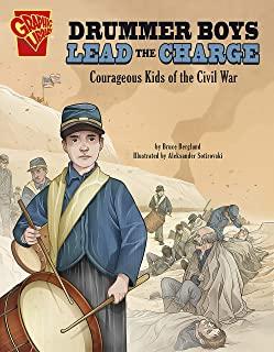 Drummer Boys Lead the Charge: Courageous Kids of the Civil War