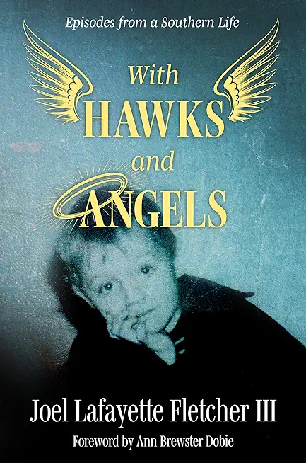 With Hawks and Angels: Episodes from a Southern Life