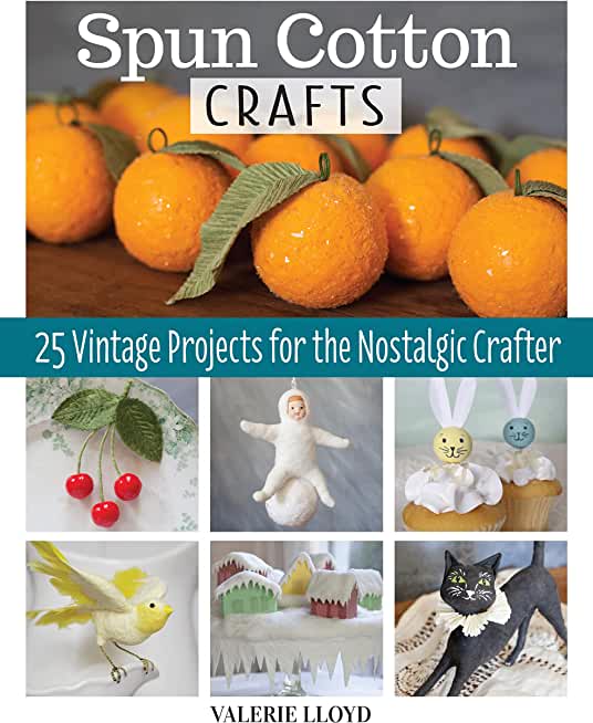 Spun Cotton Crafts: 25 Vintage Projects for the Nostalgic Crafter