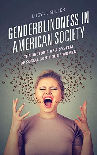 Genderblindness in American Society: The Rhetoric of a System of Social Control of Women