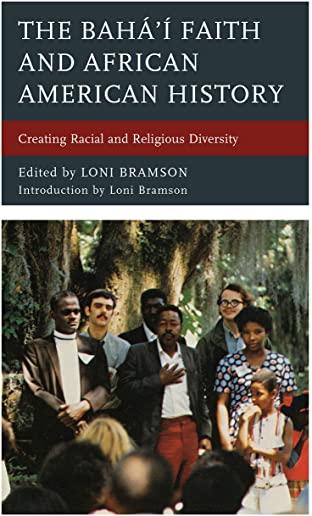 The BahÃ¡'Ã­ Faith and African American History: Creating Racial and Religious Diversity