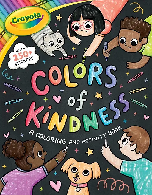 Crayola: Colors of Kindness: A Coloring & Activity Book with Over 250 Stickers (a Crayola Colors of Kindness Coloring Sticker and Activity Book for Ki