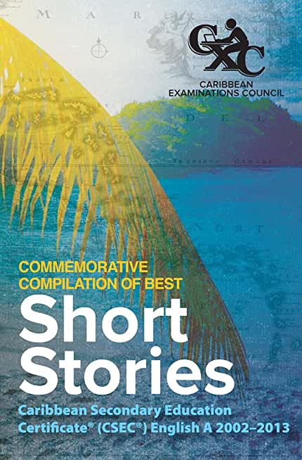 Caribbean Examinations Council (CXC(R)) Commemorative Compilation of Best Short Stories: Caribbean Secondary Education Certificate(R) (CSEC(R)) Englis