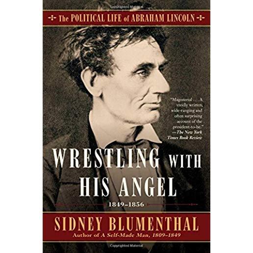 Wrestling with His Angel, Volume 2: The Political Life of Abraham Lincoln Vol. II, 1849-1856