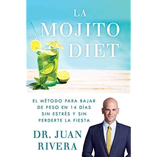 La Mojito Diet (Spanish Edition): El MÃ©todo Para Bajar de Peso En 14 DÃ­as Sin EstrÃ©s Y Sin Perderte La Fiesta