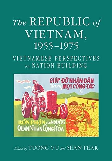 The Republic of Vietnam, 1955-1975: Vietnamese Perspectives on Nation Building