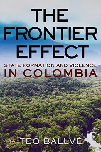The Frontier Effect: State Formation and Violence in Colombia