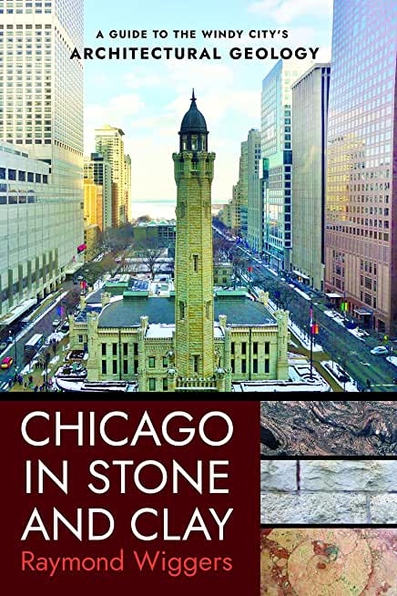 Chicago in Stone and Clay: A Guide to the Windy City's Architectural Geology