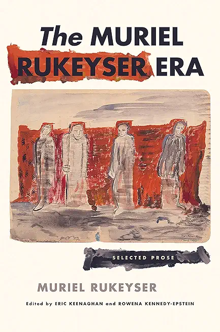 The Muriel Rukeyser Era: Selected Prose