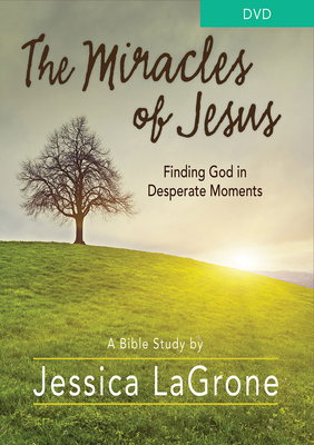 The Miracles of Jesus - Women's Bible Study DVD: Finding God in Desperate Moments