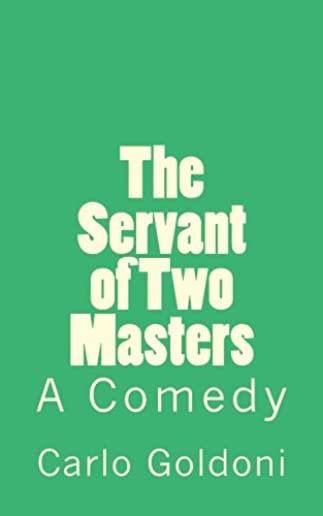 The Servant of Two Masters: A Comedy