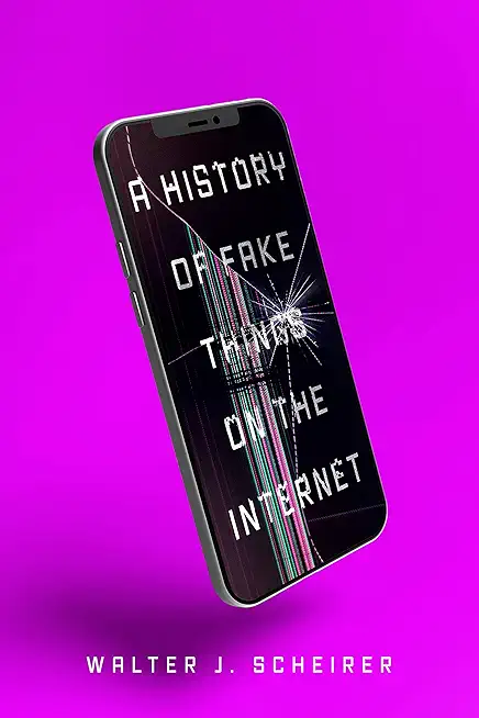 A History of Fake Things on the Internet