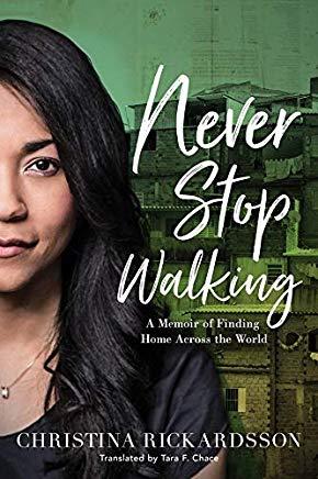 Never Stop Walking: A Memoir of Finding Home Across the World