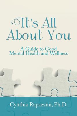 It's All About You: A Guide to Good Mental Health and Wellness